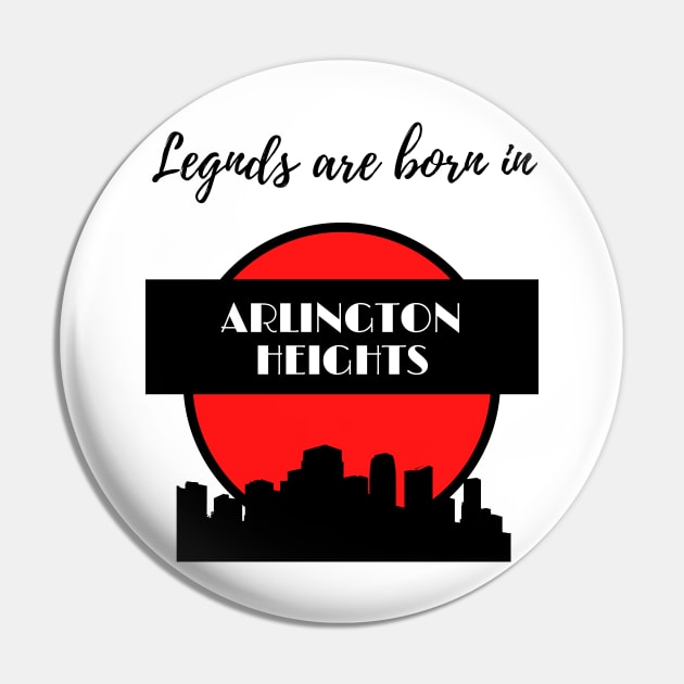 Legends are born in Arlington Heights Pin by GRKiT