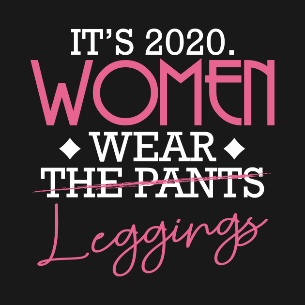 It's 2020 Women Wear Leggings Not Pants Funny by Funnyawesomedesigns