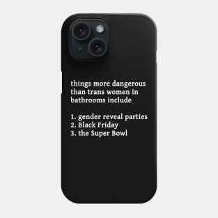 Things More Dangerous Than Trans Women In Bathrooms Phone Case