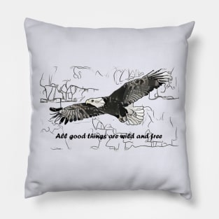 All good things are wild and free Pillow