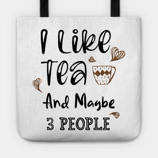 I Like Tea And Maybe 3 People Tote