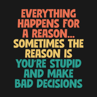 Bad Decisions - Everything Happens For A Reason T-Shirt