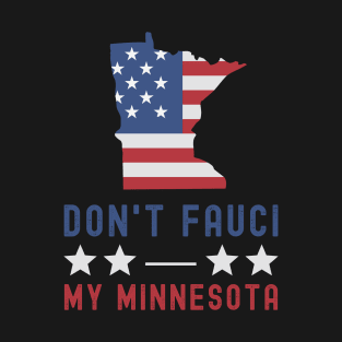 Don't Fauci My Minnesota USA Flag American Patriot Funny T-Shirt