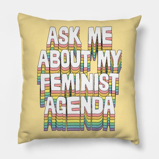 Ask me about my feminist agenda / Original design Pillow by DankFutura