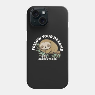 Follow Your Dreams Go Back To Bed, cute sloth Sticker Phone Case