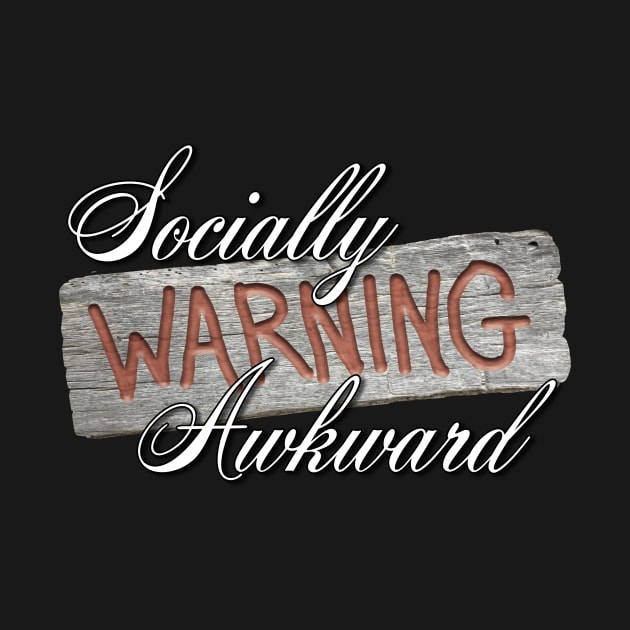 Warning Socially Awkward by CarynsCreations