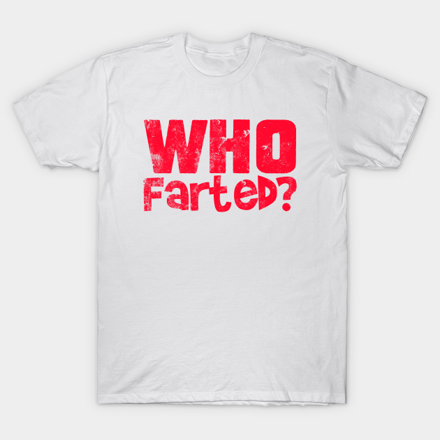 Who Farted? From Revenge of the Nerds, distressed - Revenge Of The Nerds - T-Shirt