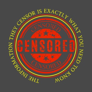 The Information They Censor Is Exactly What You Need To Know T-Shirt