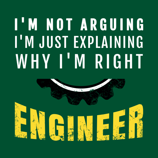 Engineer I'm Not Arguing - Funny Engineering by Yasna