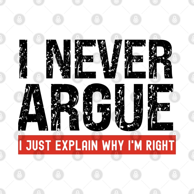 I Never Argue, I Just Explain Why I'm Right by Xtian Dela ✅