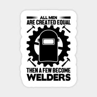 All men are created equal then a few become welders Magnet