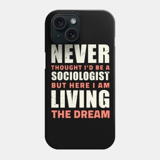 Never thought i'd be a sociologist but here i am living the dream Phone Case