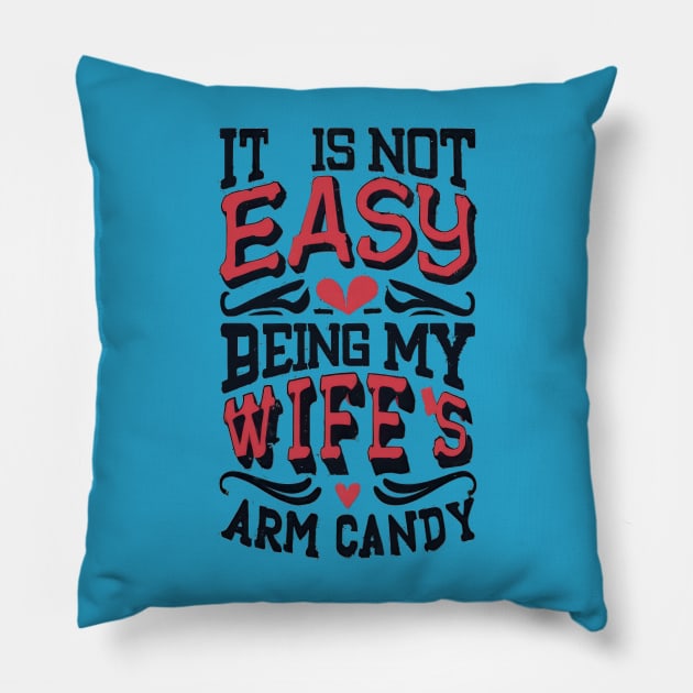 It Is Not Easy Being My Wife's Arm Candy Pillow by TooplesArt