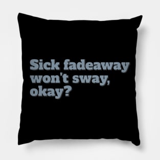 Sick Fadeaway Won't Sway, Okay? Pillow