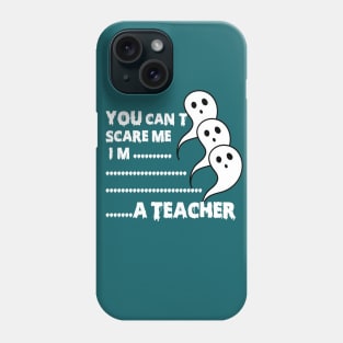 you can't scare me i'm teacher Phone Case