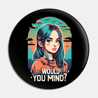 would you mind girl design Pin