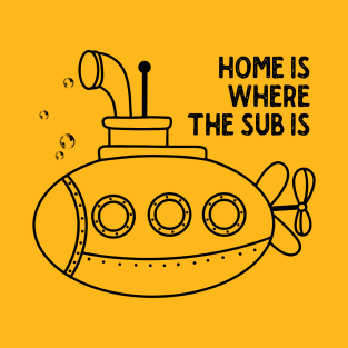 Submarine Lover Gift: Home Is Where The Sub Is T-Shirt