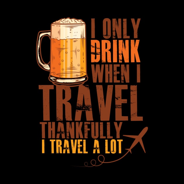 Drinking Funny Meme | I Only Drink When I Travel Funny Graphic by Awesome Supply