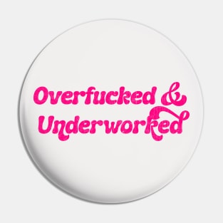 Overfucked & Underworked Pin