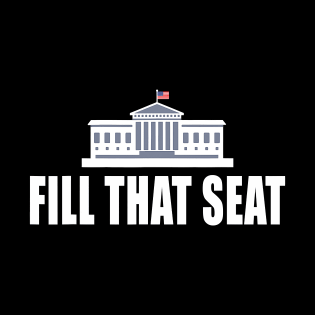 Fill That Seat Funny Trump 2020 Presidents by Jessica Co