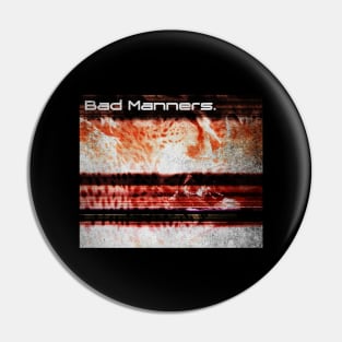 Bad Manners Pin