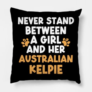 Never Stand Between A Girl And Her Australian Kelpie Pillow