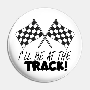 I'll be at the track Pin