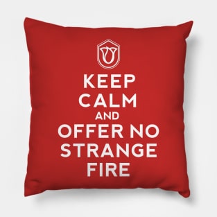 Keep Calm and Offer No Strange Fire Pillow