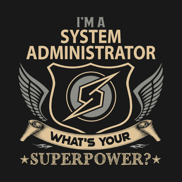 System Administrator T Shirt - Superpower Gift Item Tee by Cosimiaart