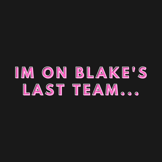 Funny Im On Blakes Last Team by manandi1