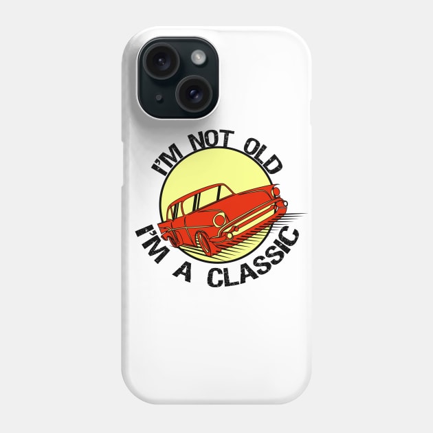 I'm Not Old I'm classic Phone Case by T-shirtlifestyle