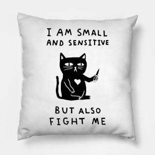 I am Small And Sensitive But Also Fight Me Pillow