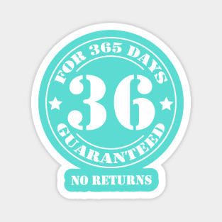 Birthday 36 for 365 Days Guaranteed Magnet