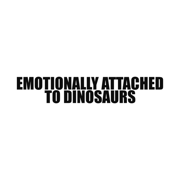 Emotionally attached to dinosaurs shirt - Aesthetic Dinosaur Tee 2000s Inspired Tee, Y2K Slogan by ILOVEY2K