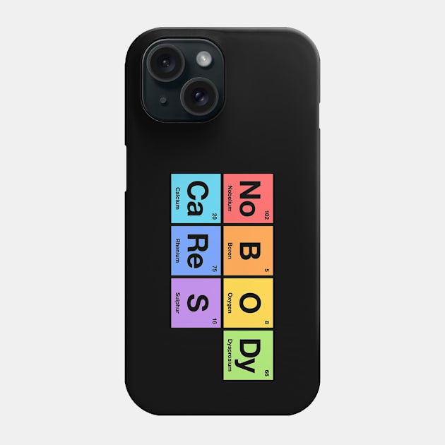 Nobody Cares - Periodic Table of Elements Rainbow Phone Case by codeclothes