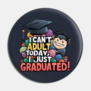 I Can't Adult Today, I Just Graduated: Celebrate Your Achievement! Pin