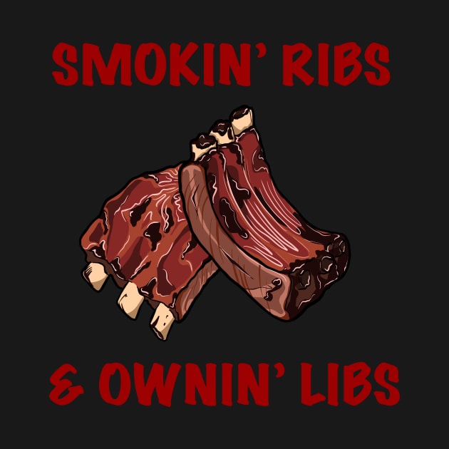 Smokin' Ribs & Ownin' Libs by NovelTees Nook