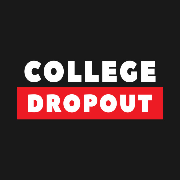 proud college dropout entrepreneur success formal education college entrepreneur