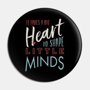 It Takes a Big Heart to Shape Little Minds Pin