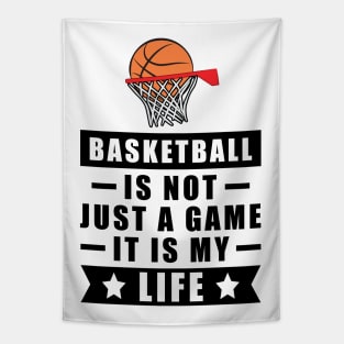 Basketball Is Not Just A Game, It Is My Life Tapestry
