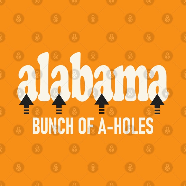 Alabama Bunch of A Holes by Etopix