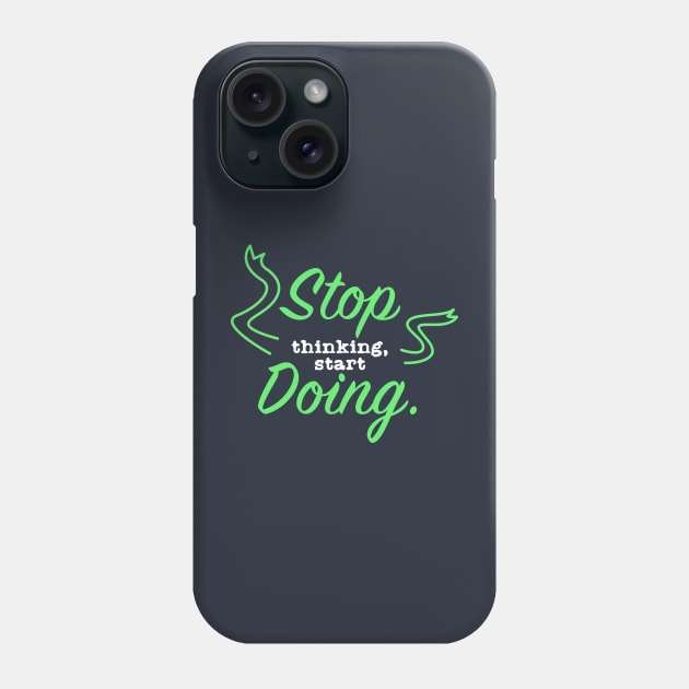 Stop Thinking Start Doing Phone Case by Suryaraj