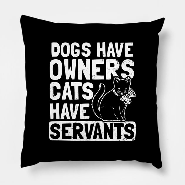 Cat Servant Shirt | Dogs Have Owners Gift Pillow by Gawkclothing