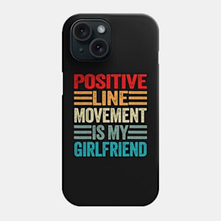 Positive Line Movement IS My Girlfriend  humor Valentine_s Phone Case