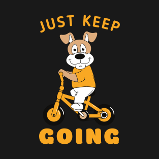 Just Keep going cute dog riding a bicycle T-Shirt