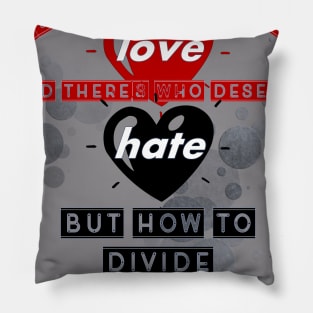 there's who deserve love, and there's who deserve hate, but how to divide them Pillow