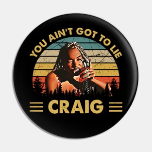 Friday Vintage You Aint Got To Lie Craig Quote Pin