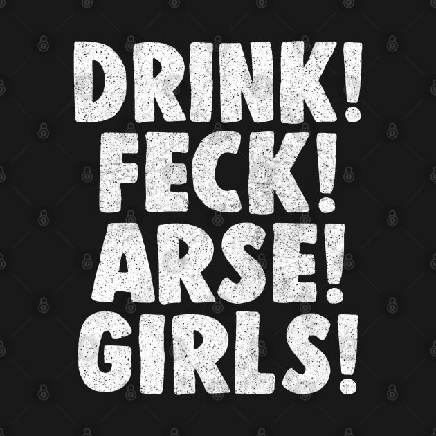 Drink! Feck! Arse! Girls! by feck!