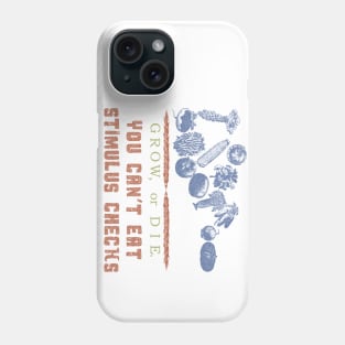 Grow or Die. You Can't eat stimulus checks Phone Case