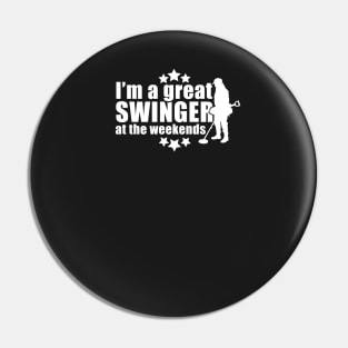 Funny metal detecting t-shirt & gift ideas - I'm a great swinger at the weekends Pin